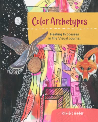 Color Archetypes, Healing Processes in the Visual Journal, by Rakefet Hadar