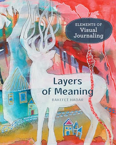 Layers of Meaning, Elements of Visual Journaling, by Rakefet Hadar